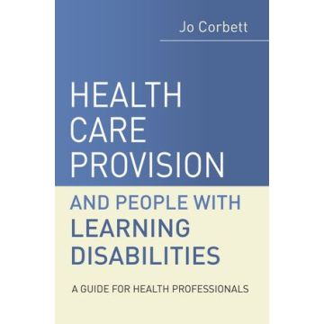 Health Care Provision and People with Learning Disabilities: A Guide for Health Professionals  Corbett Jo  Wiley - Blackwell  9780470019863