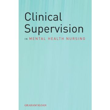 Clinical Supervision in Mental Health Nursing  Sloan Graham  Wiley - Blackwell  9780470019887