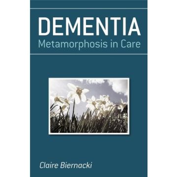 Dementia: Metamorphosis in Care  Biernacki Claire  Wiley - Blackwell  9780470019979