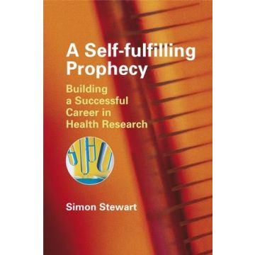 A Self-fulfilling Prophecy: Building a Successful Career in Health Research  Stewart Simon  Wiley - Blackwell  9780470060711