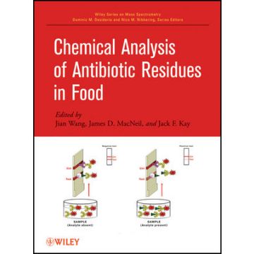 Chemical Analysis of Antibiotic Residues in Food  Wang Jian; MacNeil James D.; Kay Jack F.  Wiley - Blackwell  9780470490426