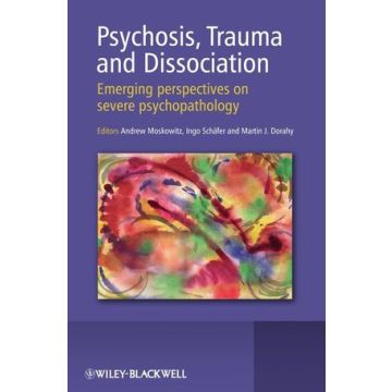 Psychosis, Trauma and Dissociation: Emerging Perspectives on Severe Psychopathology  Moskowitz Andrew; Schafer Ingo; Dorahy Martin Justin  Wiley - Blackwell  9780470511732