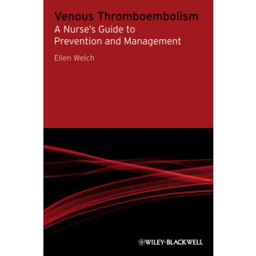 Venous Thromboembolism: A Nurse's Guide to Prevention and Management  Welch Ellen  Wiley - Blackwell  9780470511893