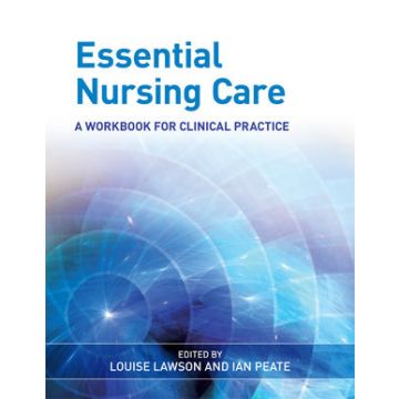 Essential Nursing Care: A Workbook for Clinical Practice  Lawson Louise; Peate Ian  Wiley - Blackwell  9780470513033