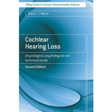 Cochlear Hearing Loss: Physiological, Psychological and Technical Issues, 2ed.  Moore Brian C. J.  Wiley - Blackwell  9780470516331