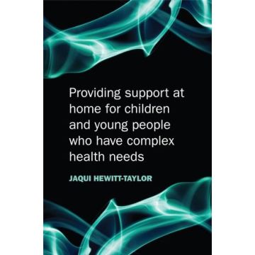 Providing Support at Home for Children and Young People who have Complex Health Needs  Hewitt-Taylor Jaquelina  Wiley - Blackwell  9780470517314