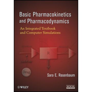 Basic Pharmacokinetics and Pharmacodynamics: An Integrated Textbook and Computer Simulations   Rosenbaum Sara E.  Wiley - Blackwell  9780470569061