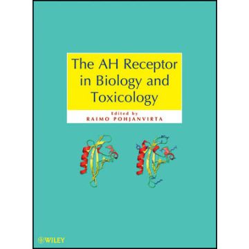 The AH Receptor in Biology and Toxicology  Pohjanvirta Raimo  Wiley - Blackwell  9780470601822