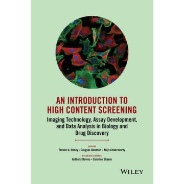 An Introduction To High Content Screening: Imaging Technology, Assay Development, and Data Analysis in Biology and Drug Discovery  Haney Steven A.; Bowman Douglas; Chakravarty Arijit; Davies Anthony; Shamu Caroline  Wiley - Blackwell  9780470624562
