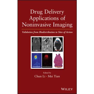 Drug Delivery Applications of Noninvasive Imaging: Validation from Biodistribution to Sites of Action  Li Chun; Tian Mei  Wiley - Blackwell  9780470633472