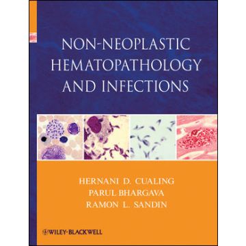 Non-Neoplastic Hematopathology and Infections  Cualing Hernani; Bhargava Parul; Sandin Ramon L.  Wiley - Blackwell  9780470646007
