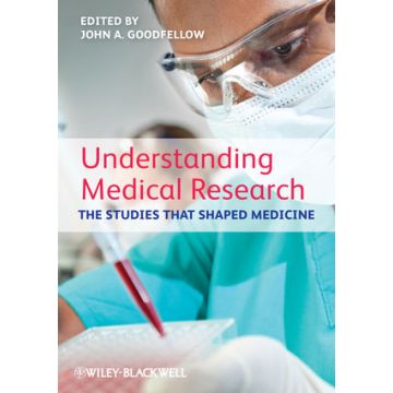 Understanding Medical Research: The Studies That Shaped Medicine  Goodfellow John A.  Wiley - Blackwell  9780470654484