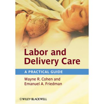 Labor and Delivery Care: A Practical Guide  Cohen Wayne R.; Friedman Emanuel A.  Wiley - Blackwell  9780470654590
