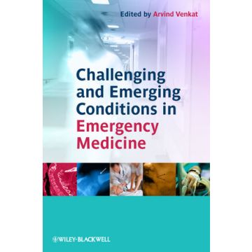 Challenging and Emerging Conditions in Emergency Medicine  Venkat Arvind  Wiley - Blackwell  9780470655009