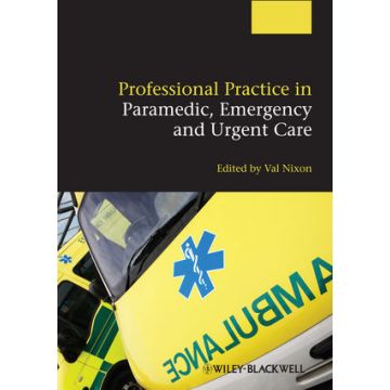 Professional Practice in Paramedic, Emergency and Urgent Care  Nixon Valerie  Wiley - Blackwell  9780470656150
