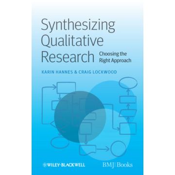 Synthesizing Qualitative Research: Choosing the Right Approach  Hannes Karin; Lockwood Craig  Wiley - Blackwell  9780470656389