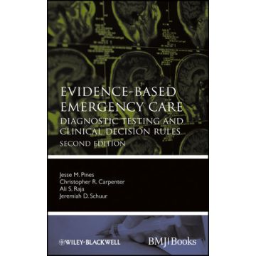 Evidence-Based Emergency Care: Diagnostic Testing and Clinical Decision Rules, 2ed.  Pines Jesse M.; Carpenter Christopher R.; Raja Ali S.; Schuur Jeremiah D.  Wiley - Blackwell  9780470657836