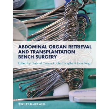 Abdominal Organ Retrieval and Transplantation Bench Surgery  Oniscu Gabriel; Forsythe John; Fung John  Wiley - Blackwell  9780470657867