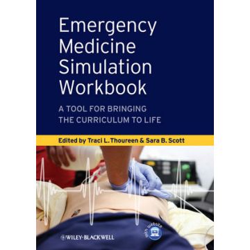 Emergency Medicine Simulation Workbook: A Tool for Bringing the Curriculum to Life  Thoureen Traci L.; Scott Sara B.  Wiley - Blackwell  9780470657874