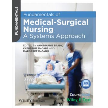 Fundamentals of Medical-Surgical Nursing: A Systems Approach  Brady Anne-Marie; McCabe Catherine; McCann Margaret  Wiley - Blackwell  9780470658239
