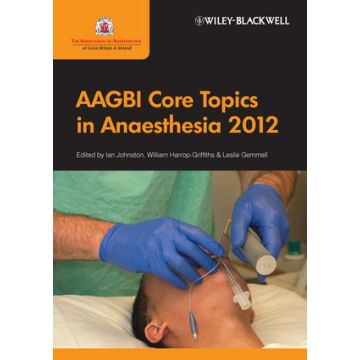 AAGBI Core Topics in Anaesthesia 2012  Johnston Ian; Harrop-Griffiths William; Gemmell Leslie  Wiley-Blackwell  9780470658628