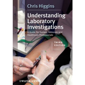 Understanding Laboratory Investigations: A Guide for Nurses, Midwives and Health Professionals, 3ed.  Higgins Chris  Wiley - Blackwell  9780470659519