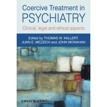 Coercive Treatment in Psychiatry: Clinical, legal and ethical aspects  Kallert Thomas W.; Mezzich Juan E.; Monahan John  Wiley - Blackwell  9780470660720