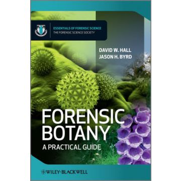 Forensic Botany: A Practical Guide  Hall David W.; Byrd Jason  Wiley - Blackwell  9780470664094