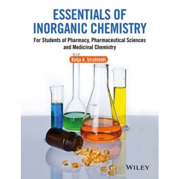 Essentials of Inorganic Chemistry: For Students of Pharmacy, Pharmaceutical Sciences and Medicinal Chemistry  Strohfeldt Katja A.  Wiley - Blackwell   9780470665589