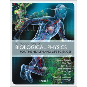 Introduction to Biological Physics for the Health and Life Sciences  Franklin Kirsten; Muir Paul; Scott Terry; Wilcocks Lara; Yates Paul  Wiley - Blackwell  9780470665930