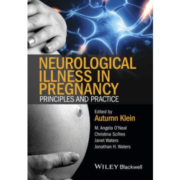 Neurological Illness in Pregnancy: Principles and Practice  Klein Autumn; O'Neal M. Angela; Scifres Christina; Waters Janet; Waters Jonathan H.  Wiley-Blackwell  9780470670439