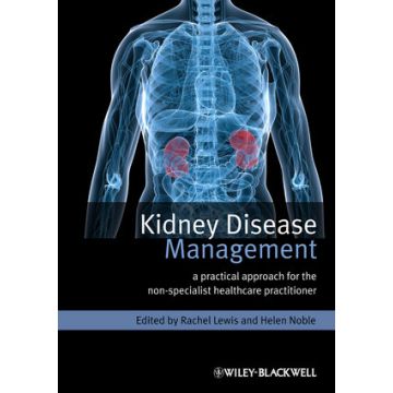 Kidney Disease Management: A Practical Approach for the Non-Specialist Healthcare Practitioner  Lewis Rachel; Noble Helen  Wiley - Blackwell  9780470670613