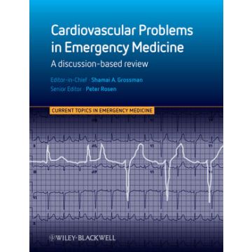Cardiovascular Problems in Emergency Medicine: A Discussion-based Review  Grossman Shamai; Rosen Peter  Wiley - Blackwell  9780470670675