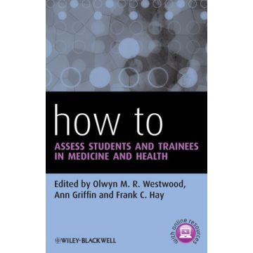 How to Assess Students and Trainees in Medicine and Health  Westwood Olwyn M. R.; Griffin Ann; Hay Frank C.  Wiley - Blackwell  9780470670897