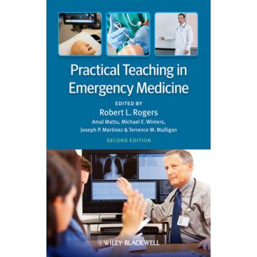 Practical Teaching in Emergency Medicine, 2ed.  Rogers Robert L.; Mattu Amal; Winters Michael E.; Martinez Joseph P.; Mulligan Terrence  Wiley - Blackwell  9780470671115