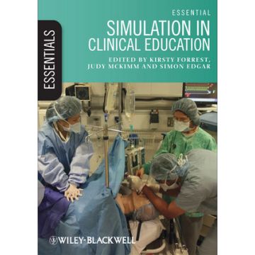 Essential Simulation in Clinical Education  Forrest Kirsty; McKimm Judy; Edgar Simon  Wiley - Blackwell  9780470671160