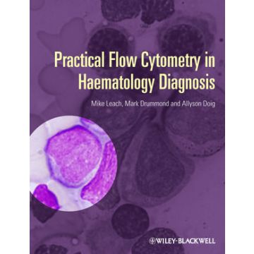 Practical Flow Cytometry in Haematology Diagnosis  Leach Mike; Drummond Mark; Doig Allyson  Wiley - Blackwell  9780470671207