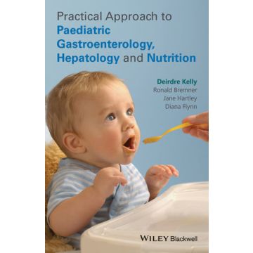 Practical Approach to Pediatric Gastroenterology, Hepatology and Nutrition  Kelly Deirdre; Bremner Ronald; Hartley Jane; Flynn Diana  Wiley - Blackwell  9780470673140