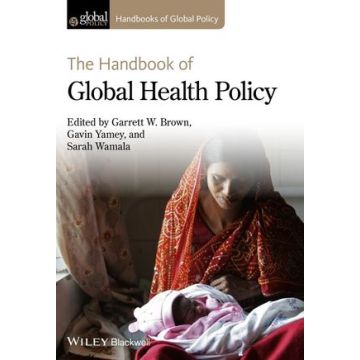 The Handbook of Global Health Policy  Brown Garrett W.; Yamey Gavin; Wamala Sarah  Wiley - Blackwell  9780470674192