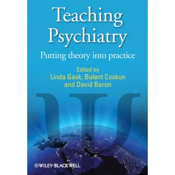 Teaching Psychiatry: Putting Theory into Practice  Gask Linda; Coskun Bulent; Baron David A.  Wiley - Blackwell  9780470683217