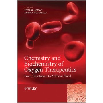 Chemistry and Biochemistry of Oxygen Therapeutics: From Transfusion to Artificial Blood  Mozzarelli Andrea; Bettati Stefano  Wiley - Blackwell  9780470686683