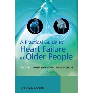 A Practical Guide to Heart Failure in Older People  Ward Chris; Witham Miles  Wiley - Blackwell  9780470695173