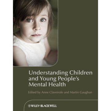 Understanding Children and Young People's Mental Health  Claveirole Anne; Gaughan Martin  Wiley - Blackwell  9780470723456