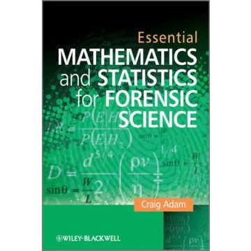 Essential Mathematics and Statistics for Forensic Science  Adam Craig  Wiley - Blackwell  9780470742532