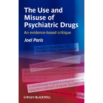 The Use and Misuse of Psychiatric Drugs: An Evidence-Based Critique  Paris Joel  Wiley - Blackwell  9780470745717