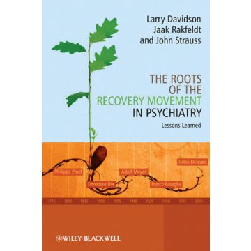 The Roots of the Recovery Movement in Psychiatry: Lessons Learned  Davidson Larry; Rakfeldt Jaak; Strauss John  Wiley - Blackwell  9780470777633