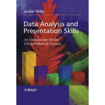 Data Analysis and Presentation Skills: An Introduction for the Life and Medical Sciences  Willis Jackie  Wiley - Blackwell  9780470852736