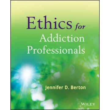 Ethics for Addiction Professionals  Berton Jennifer D.  Wiley - Blackwell  9780470907191