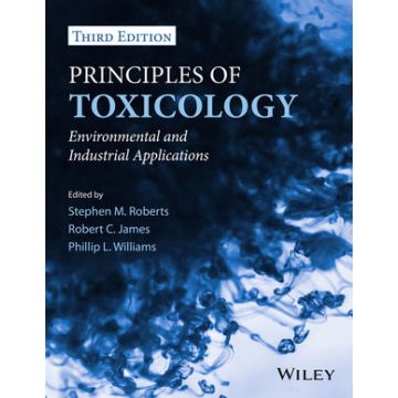 Principles of Toxicology: Environmental and Industrial Applications, 3ed.  Roberts Stephen M.; James Robert C.; Williams Phillip L.  Wiley - Blackwell  9780470907917