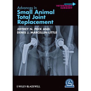 Advances in Small Animal Total Joint Replacement  Peck Jeffrey N.; Marcellin-Little Denis J.  Wiley - Blackwell  9780470959619